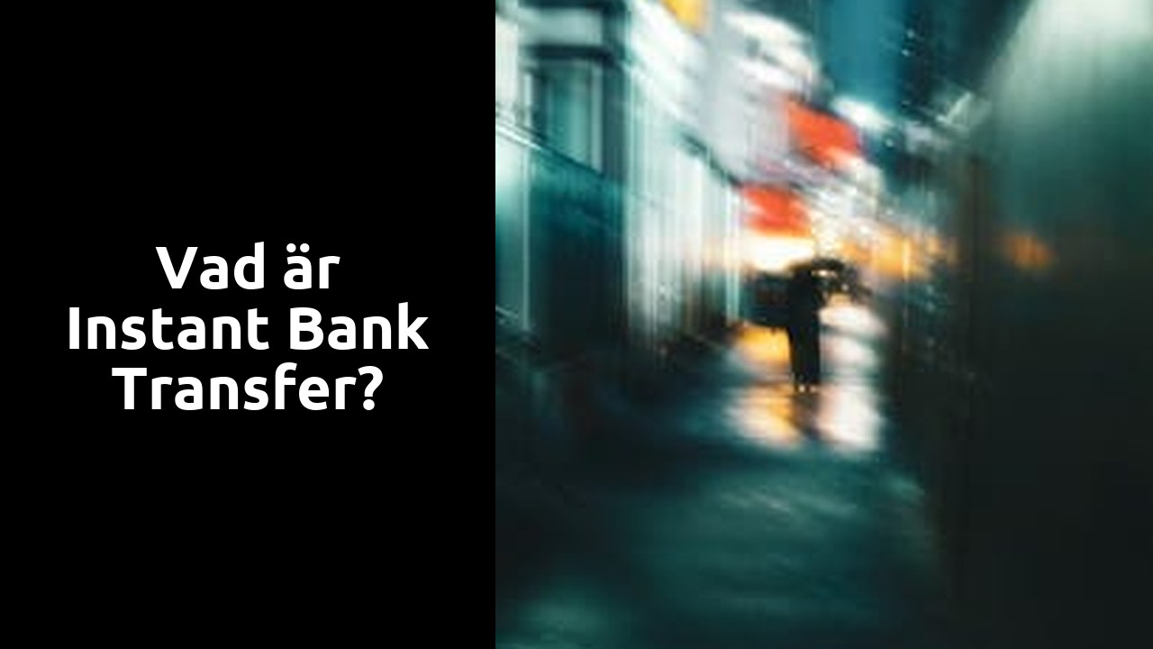 Vad är Instant Bank Transfer?